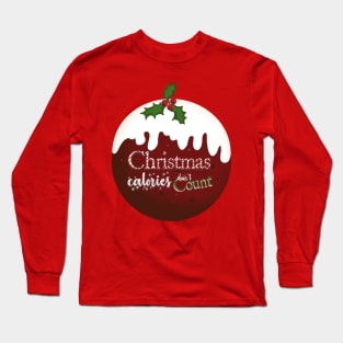 Christmas pudding Christmas calories don't count Long Sleeve T-Shirt